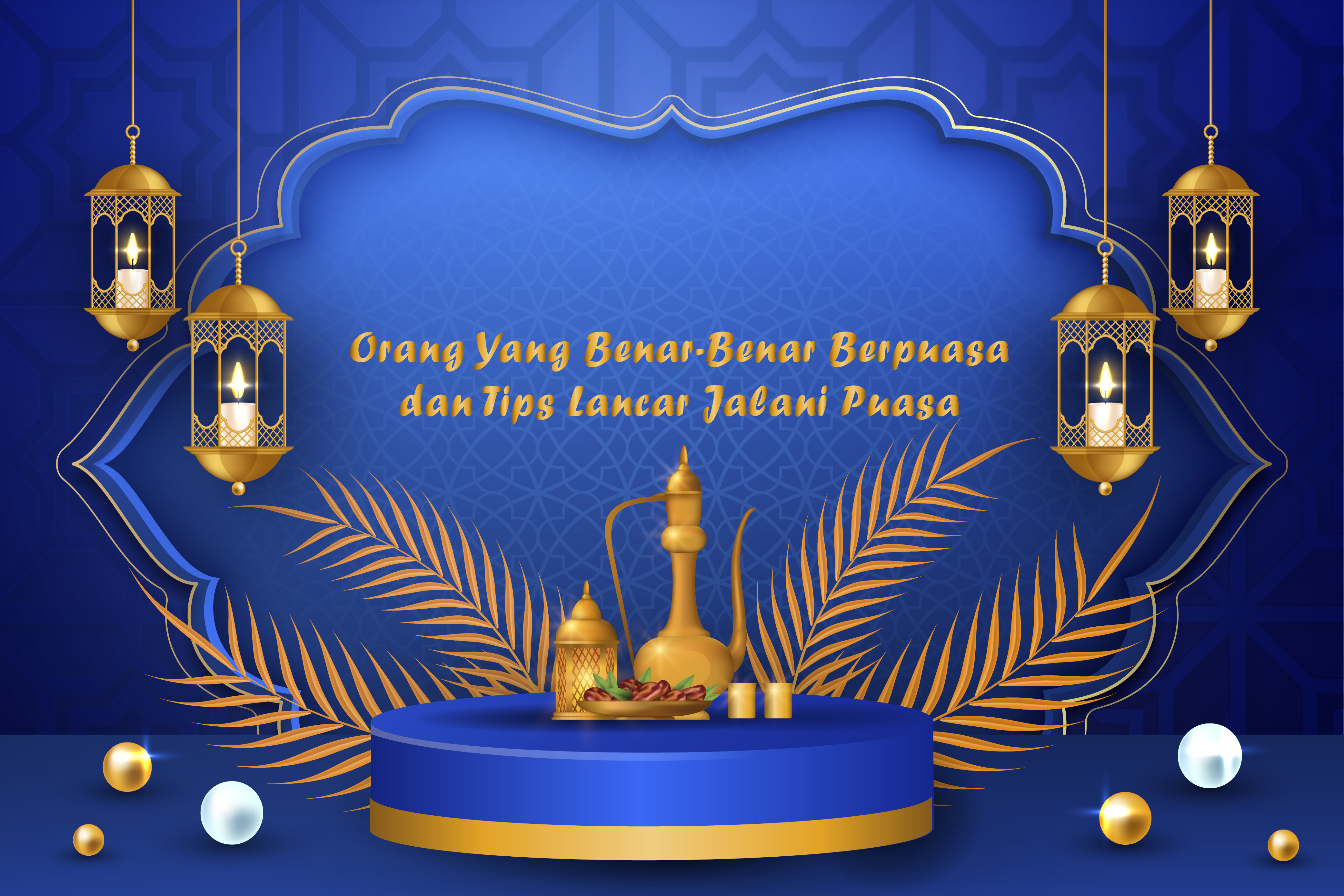 Orang Yang Benar-Benar Berpuasa dan Tips Lancar Jalani Puasa